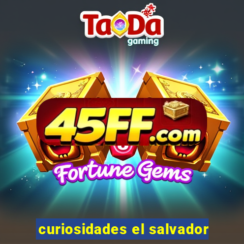 curiosidades el salvador